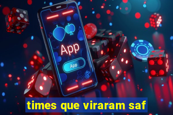 times que viraram saf